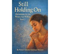 Still Holding On: Devotions for the Weary but Willing Book 2