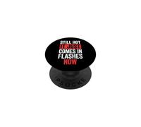 Still Hot It Just Comes in Flashes Now Âge Moyen PopSockets PopGrip Adhésif