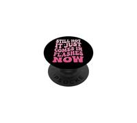 Still Hot It Just Comes in Flashes Now Âge Moyen PopSockets PopGrip Adhésif