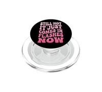 Still Hot It Just Comes in Flashes Now Âge Moyen PopSockets PopGrip pour MagSafe