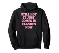 Still Hot It Just Comes in Flashes Now Âge Moyen Sweat à Capuche