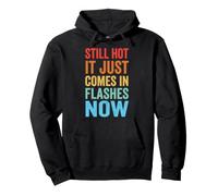 Still Hot It Just Comes in Flashes Now Âge Moyen Sweat à Capuche