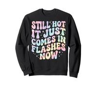 Still Hot It Just Comes in Flashes Now Âge Moyen Sweatshirt