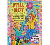 Still Hot (Just in a Different Type of Way): A Perimenopausal Coloring Journal for Your Hot Mess Bestie and You