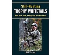 Still-Hunting for Trophy Whitetails Bill Vaznis (Auteur)