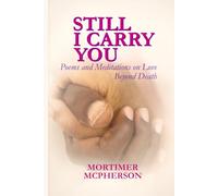 Still I Carry You: Poems and Meditations on Love Beyond Death