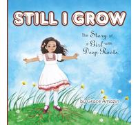 Still I Grow: The Story of a Girl with Deep Roots