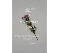 Still, I Remember you: Of Love, loss and lingering memories