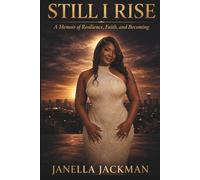 Still I Rise: A Memoir of Resilience, Faith, and Becoming