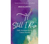 Still I Rise: Daily Devotions for the Cancer Warrior: A 90-Day Devotional of Strength, Prayer, and Hope for Cancer Patients