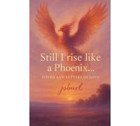still i rise like a Phoenix...: poems and letters of love