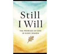 "Still I Will: The Promises of God in Every Season”