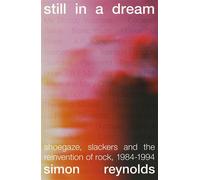 Still in a Dream Shoegaze, Slackers and the Reinvention of Rock, 1984-1994 - Simon Reynolds - White Rabbit - ebook (ePub) - Livre