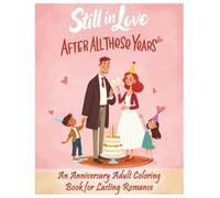Still in Love After All These Years - An Anniversary Adult Coloring Book for Lasting Romance: Celebrating Lifelong Love Through Coloring