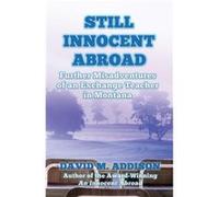 Still Innocent Abroad Further Misadventures of an Exchange Teacher in Montana - Addison David M. - Extremis Publishing Ltd. - Livre en Anglais Addison David M.Addison David M. (Auteur)