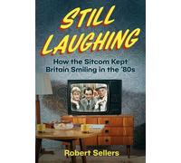 Still Laughing How the Sitcom Kept Britain Smiling in the '80s - Robert Sellers - The History Press - ebook (ePub) - Livre