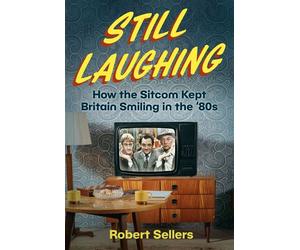 Still Laughing How the Sitcom Kept Britain Smiling in the '80s - Robert Sellers - The History Press - ebook (ePub) - Livre