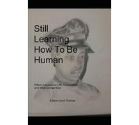 Still Learning How to Be Human: Fifteen Lessons on Life, Compassion, and What Come Next