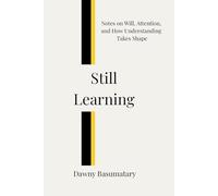 Still Learning: Notes on Will, Attention, and How Understanding Takes Shape