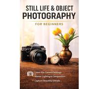 Still Life and Object Photography for Beginners