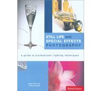 Still Life and Special Effects Photography: A Guide to Professional Lighting Techniques