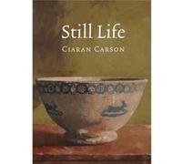 STILL LIFE by UNKNOWN Ciaran Carson (Auteur)