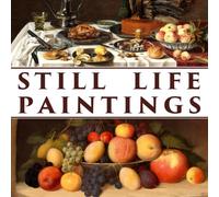Still Life Paintings: From 16th to 19th Century | Art Book | Coffee table book | Premium Quality Still Life Paintings Collection