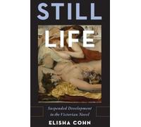 Still Life: Suspended Development in the Victorian Novel [Hardback] NEUF