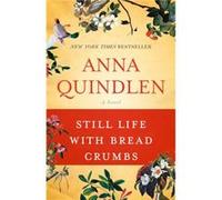 Still Life with Bread Crumbs A Novel by Anna Quindlen Anna Quindlen (Auteur)