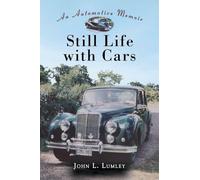 John L. Lumley – Still Life With Cars: An Automotive Memoir