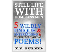 STILL LIFE WITH HOMELESS MEN: 5 WILDLY UNIQUE & ENTERTAINING & THOUGHT-PROVOKING POEMS