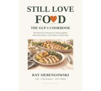 Still Love Food: The GLP-1 Cookbook: 48 Protein-First Recipes for Small Appetites and Family Meals, with 28 Days of Meal Ideas