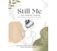 Still Me An ARDEA FLOW Movement & Wellness Journal: A Gentle Undated Yearly Planner for Mindful Movement, Self-Care, Stretching, Wellness Reflection, Recovery Tracking, and Healthy Habits