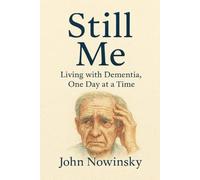 Still Me: Living with Dementia, One Day at a Time