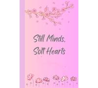 Still Minds, Soft Hearts: A Gentle Floral Journal for Quiet Thoughts and Kind Intentions