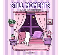 Still Moments Easy and Cozy Coloring Book: Calming Coloring Pages for Anxiety and Relaxation | Perfect for Adults and Teens