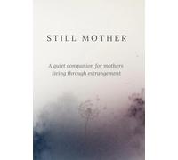 Still Mother: A quiet companion for mothers carrying the ache of estrangement