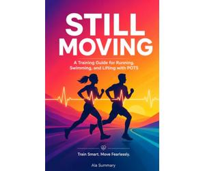 STILL MOVING | A Training Guide for Running, Swimming, and Lifting with POTS: A Dysautonomia-Friendly Path | Back to Fitness and Strength