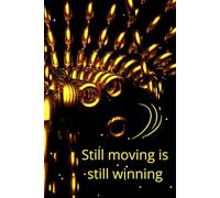 Still Moving Is Still Winning: Motivational And Inspirational Notebook