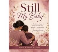 Still My Baby: A Healing & Support Journal for Moms Raising Children with Schizophrenia