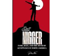 Still Nigger: Fame, Race, and the Myth of Acceptance in White America
