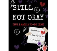 Still Not Okay (But I Made a To-Do List): An Undated ADHD Planner for Emo Brains, Mental Chaos &Daily Survival