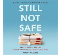 Still Not Safe: Patient Safety and the Middle-Managing of American Medicine