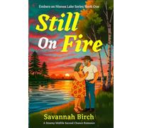 Still On Fire: A Steamy Second Chance Small Town Romance