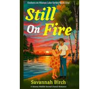 Still On Fire: A Steamy Second Chance Small Town Romance