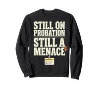 Still on Probation Still A Menace Humor Funny Saying Sweatshirt