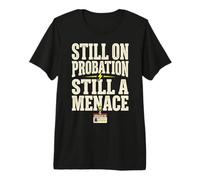 Still on Probation Still A Menace Humor Funny Saying T-Shirt Haut de Gamme