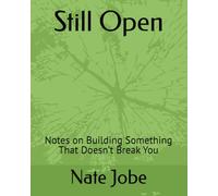 Still Open: Notes on Building Something That Doesn’t Break You