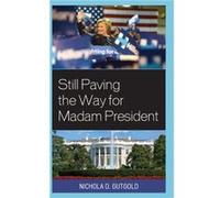 Still Paving the Way for Madam President by Nichola D. Gutgold Nichola D. Gutgold (Auteur)