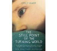 Still Point of the Turning World Emily Rapp Emily Rapp (Auteur)